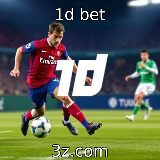 1d bet As Melhores Estratégias para Apostar em Partidas de Futebol Hoje
